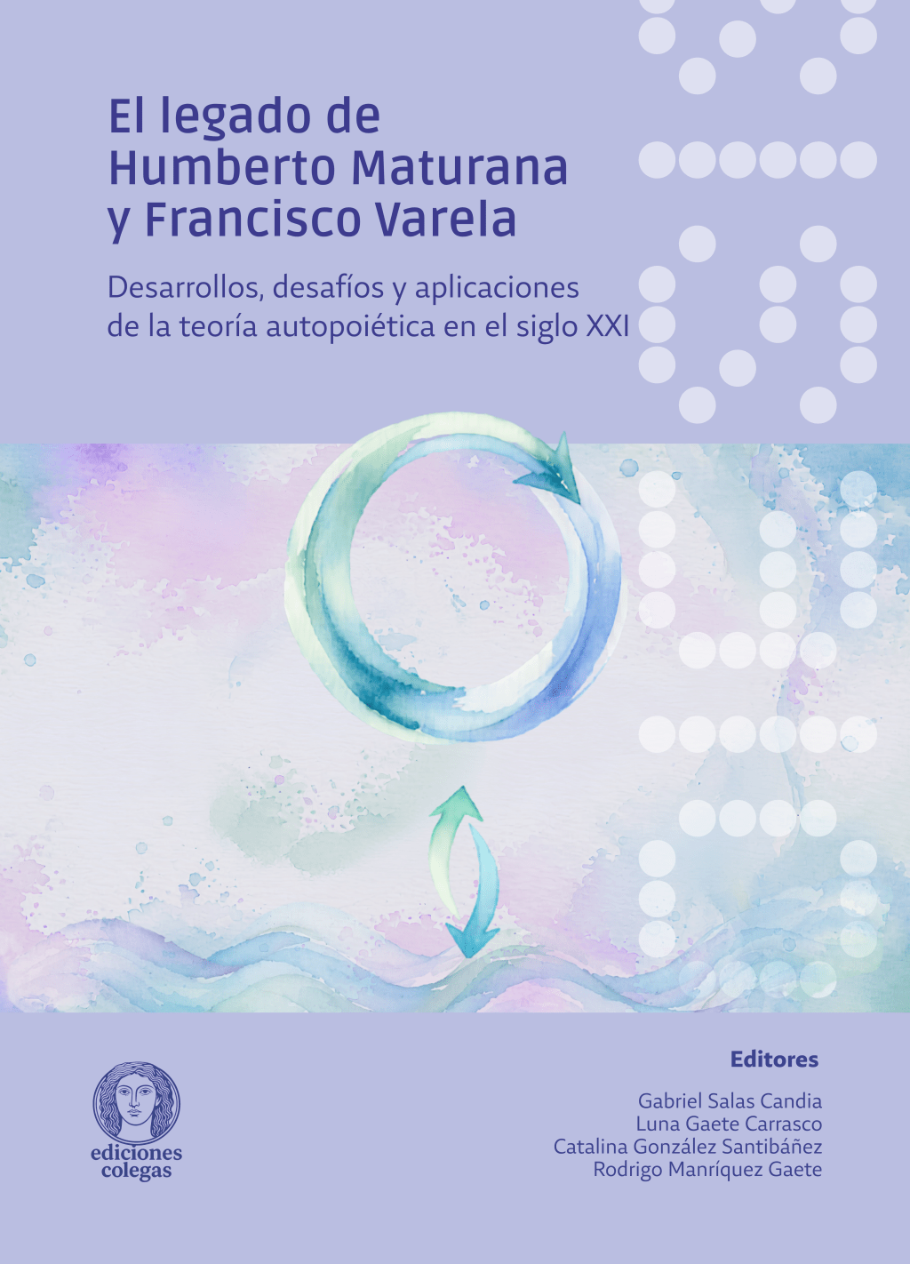 El legado de Humberto Maturana y Francisco Varela. Desarrollos, desafíos y aplicaciones de la teoría autopoiética en el siglo&nbsp;XXI